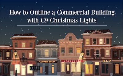 How to Outline a Commercial Building with C9 Christmas Lights